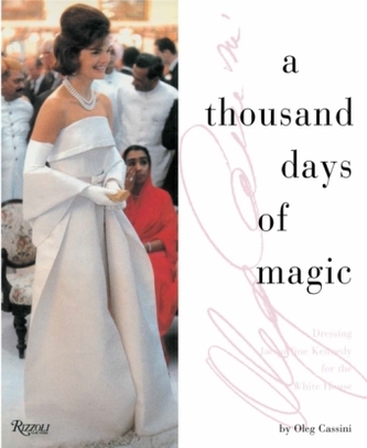 A Thousand Days of Magic: Dressing Jacqueline Kennedy for the White House