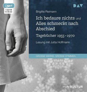 Ich bedaure nichts / Alles schmeckt nach Abschied. Tagebücher 1955-1970, 1 MP3-CD