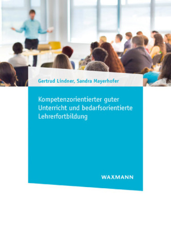 Kompetenzorientierter guter Unterricht und bedarfsorientierte Lehrerfortbildung Kompetenzorientierter guter Unterricht und bedarfsorientierte Lehrerfortbildung