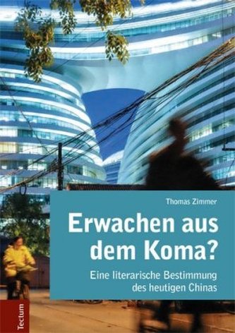 Erwachen aus dem Koma? Eine literarische Bestimmung des heutigen Chinas Erwachen aus dem Koma? Eine literarische Bestimmung des heutigen Chinas