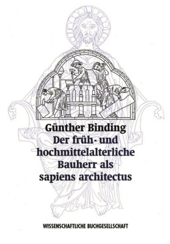 Der früh- und hochmittelalterliche Bauherr als 'sapiens architectus'