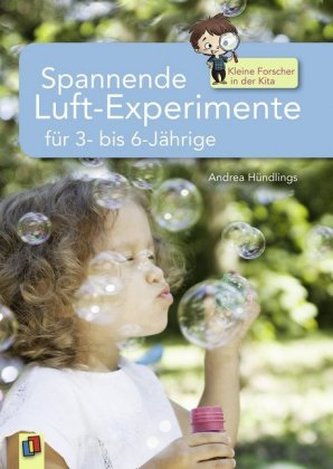 Spannende Luft-Experimente für 3- bis 6-Jährige Spannende Luft-Experimente für 3- bis 6-Jährige