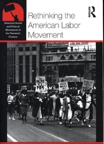 Rethinking the American Labor Movement Rethinking the American Labor Movement