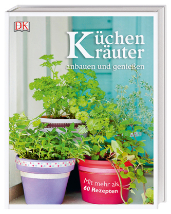 Küchenkräuter anbauen und genießen