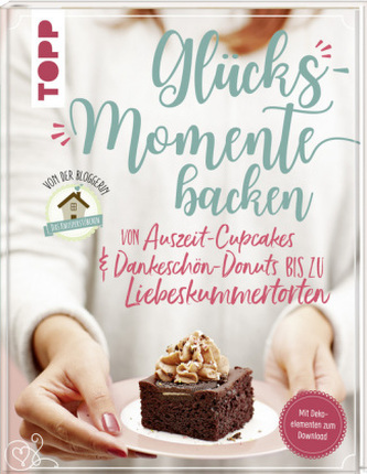 Glücksmomente backen. Von Auszeit-Cupcakes & Dankeschön-Donuts bis zu Liebeskummertorten von der Bloggerin Das Knusperstübchen