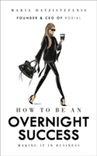 How to Be an Overnight Success How to Be an Overnight Success