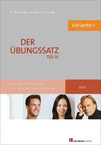 Der Übungssatz Teil IV der Meisterprüfung mit Lösungsvorschlägen - Variante 1