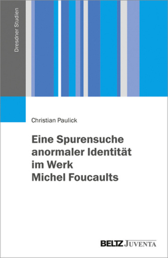 Eine Spurensuche anormaler Identität im Werk Michel Foucaults Eine Spurensuche anormaler Identität im Werk Michel Foucaults