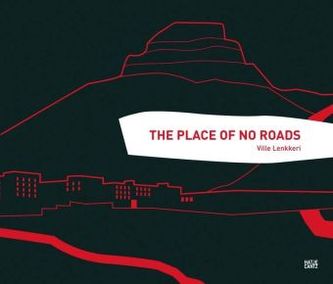 Ville Lenkkeri, The Place of No Roads Ville Lenkkeri, The Place of No Roads