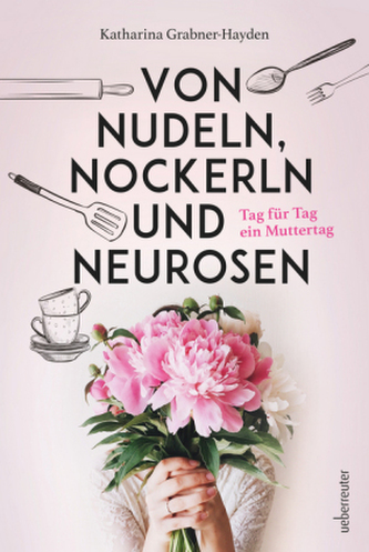 Von Nudeln, Nockerln und Neurosen Von Nudeln, Nockerln und Neurosen