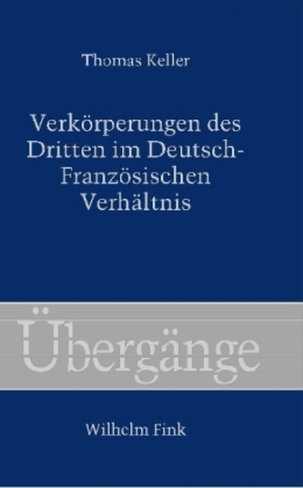 Verkörperungen des Dritten im Deutsch-Französischen Verhältnis Verkörperungen des Dritten im Deutsch-Französischen Verhältnis