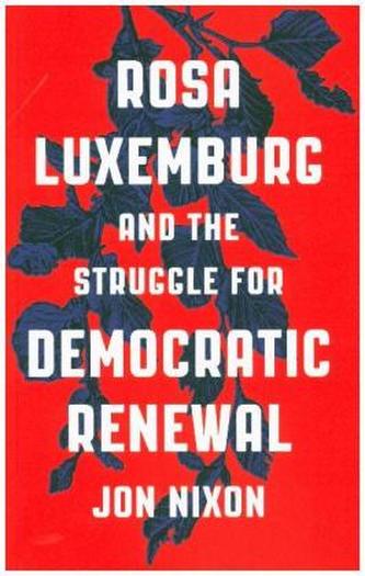 Rosa Luxemburg and the Struggle for Democratic Renewal