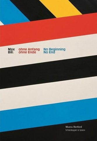 Max Bill: ohne Anfang, ohne Ende. Max Bill: No Beginning, No End