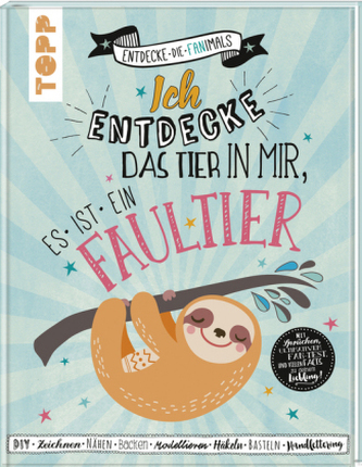 Ich entdecke das Tier in mir. Es ist ein Faultier Ich entdecke das Tier in mir. Es ist ein Faultier