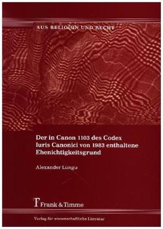 Der in Canon 1103 des Codex Iuris Canonici von 1983 enthaltene Ehenichtigkeitsgrund