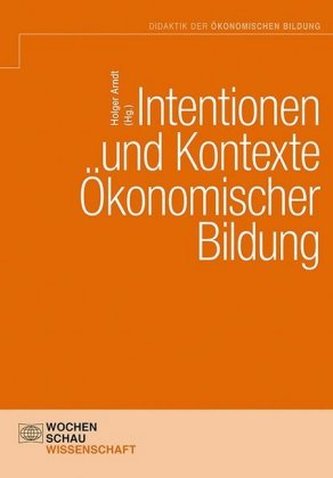 Intentionen und Kontexte ökonomischer Bildung Intentionen und Kontexte ökonomischer Bildung