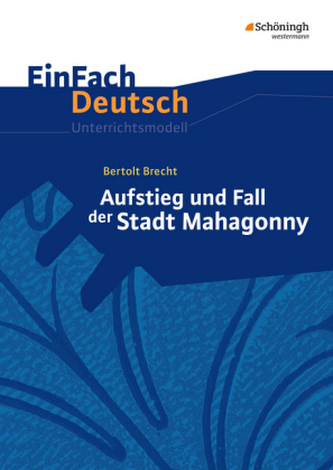 Bertolt Brecht: Aufstieg und Fall der Stadt Mahagonny Bertolt Brecht: Aufstieg und Fall der Stadt Mahagonny