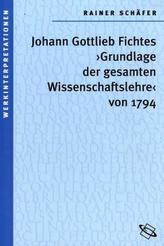 Johann Gottlieb Fichtes 'Grundlage der gesammten Wissenschaftslehre' von 1794