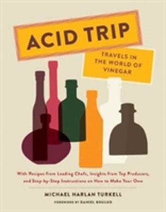 Acid Trip: Travels in the World of Vinegar Acid Trip: Travels in the World of Vinegar