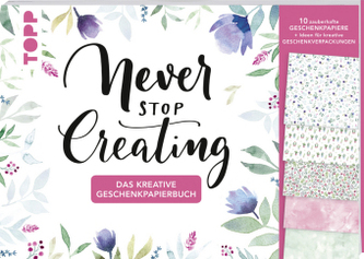 Das kreative Geschenkpapierbuch Never stop creating Das kreative Geschenkpapierbuch Never stop creating