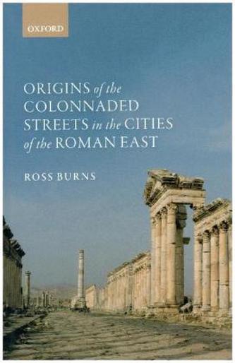 Origins of the Colonnaded Streets in the Cities of the Roman East Origins of the Colonnaded Streets in the Cities of the Roman East