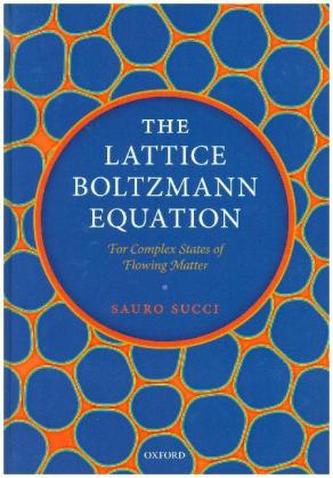 The Lattice Boltzmann Equation The Lattice Boltzmann Equation