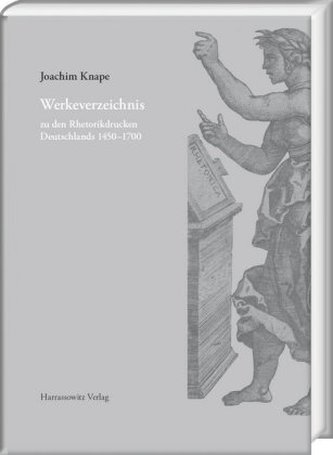 Werkeverzeichnis zu den Rhetorikdrucken Deutschlands 1450-1700 Werkeverzeichnis zu den Rhetorikdrucken Deutschlands 1450-1700