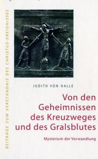 Von den Geheimnissen des Kreuzweges und des Gralsblutes Von den Geheimnissen des Kreuzweges und des Gralsblutes