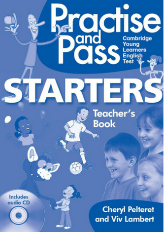 Practice and Pass Cambridge Young Learners English Test - Starters. Teacher's Book + Audio-CD Practice and Pass Cambridge Young Learners English Test - Starters. Teacher's Book + Audio-CD