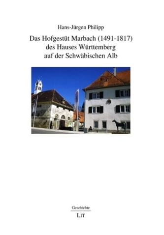 Das Hofgestüt Marbach (1491-1817) des Hauses Württemberg auf der Schwäbischen Alb Das Hofgestüt Marbach (1491-1817) des Hauses Württemberg auf der Schwäbischen Alb