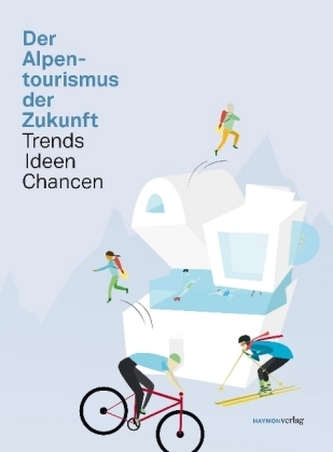 Der Alpentourismus der Zukunft Der Alpentourismus der Zukunft