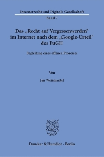 Das Recht auf Vergessenwerden im Internet nach dem Google-Urteil des EuGH.