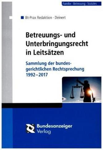 Betreuungs- und Unterbringungsrecht in Leitsätzen Betreuungs- und Unterbringungsrecht in Leitsätzen