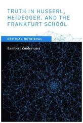 Truth in Husserl, Heidegger, and the Frankfurt School