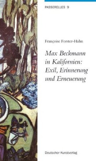 Max Beckmann in Kalifornien: Exil, Erinnerung und Erneuerung Max Beckmann in Kalifornien: Exil, Erinnerung und Erneuerung