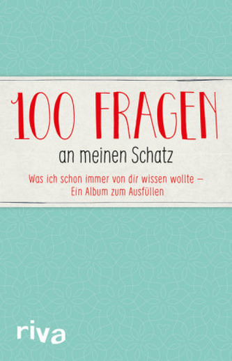 100 Fragen an meinen Schatz 100 Fragen an meinen Schatz