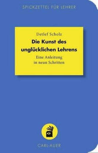 Die Kunst des unglücklichen Lehrens Die Kunst des unglücklichen Lehrens