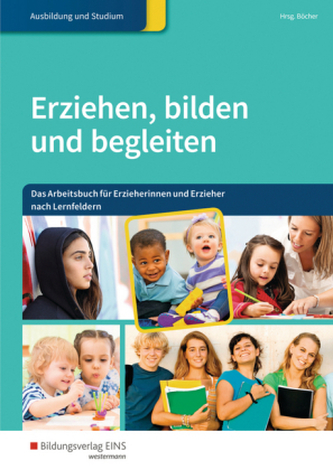 Die sechs Lernfelder für Erzieherinnen und Erzieher in Ausbildung, Studium und Beruf: Arbeitsbuch