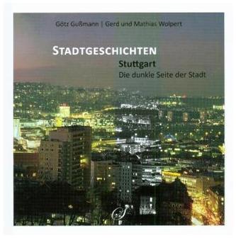 Stadtgeschichten Stuttgart - Die dunkle Seite der Stadt