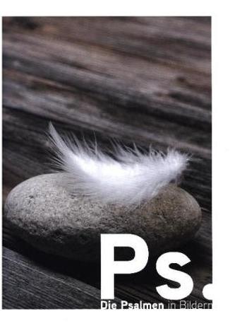 Ps. - Die Psalmen in Bildern Ps. - Die Psalmen in Bildern