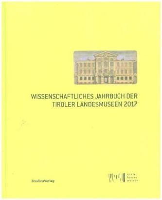 Wissenschaftliches Jahrbuch der Tiroler Landesmuseen 2017