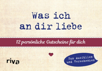 Was ich an dir liebe - 12 persönliche Gutscheine für dich