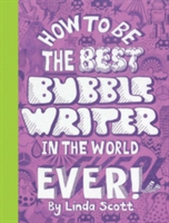 How to Be the Best Bubblewriter in the World Ever! How to Be the Best Bubblewriter in the World Ever!
