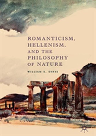 Romanticism, Hellenism, and the Philosophy of Nature Romanticism, Hellenism, and the Philosophy of Nature