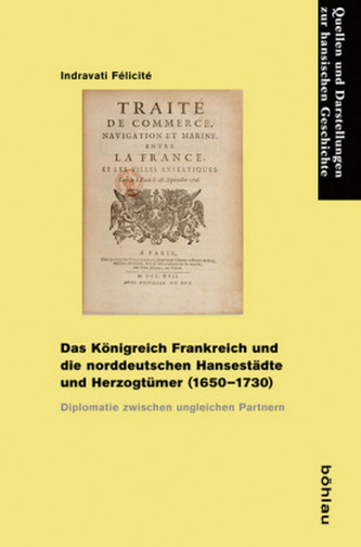 Das Königreich Frankreich und die norddeutschen Hansestädte und Herzogtümer (1650-1730) Das Königreich Frankreich und die norddeutschen Hansestädte und Herzogtümer (1650-1730)