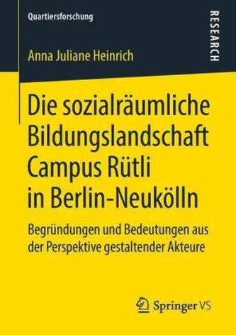 Die sozialräumliche Bildungslandschaft Campus Rütli in Berlin-Neukölln Die sozialräumliche Bildungslandschaft Campus Rütli in Berlin-Neukölln