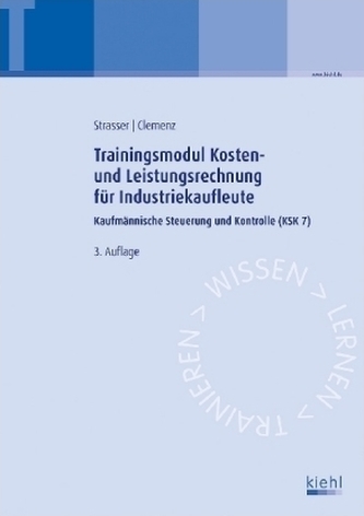 Trainingsmodul Kosten- und Leistungsrechnung für Industriekaufleute Trainingsmodul Kosten- und Leistungsrechnung für Industriekaufleute