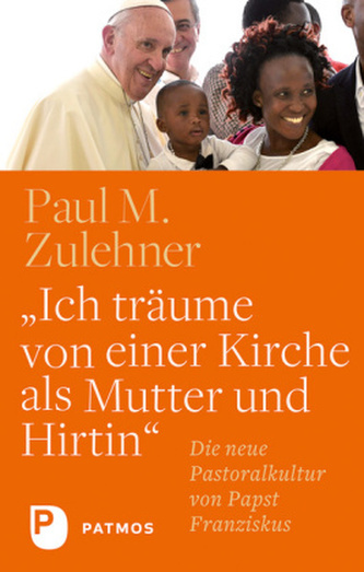 Ich träume von einer Kirche als Mutter und Hirtin Ich träume von einer Kirche als Mutter und Hirtin