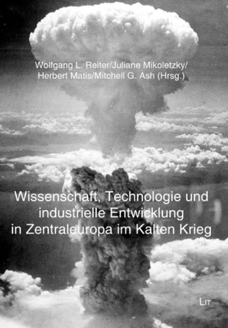 Wissenschaft, Technologie und industrielle Entwicklung in Zentraleuropa im Kalten Krieg Wissenschaft, Technologie und industrielle Entwicklung in Zentraleuropa im Kalten Krieg