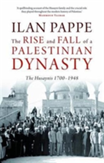 The Rise and Fall of a Palestinian Dynasty The Rise and Fall of a Palestinian Dynasty